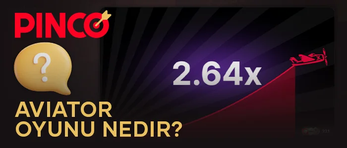 Türkiye'deki Pinco oyuncuları için Aviator oyunuyla ilgili bilgiler